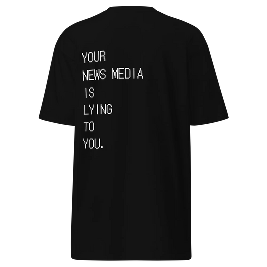 Your News Media Is Lying Premium Tee Warrior Ink