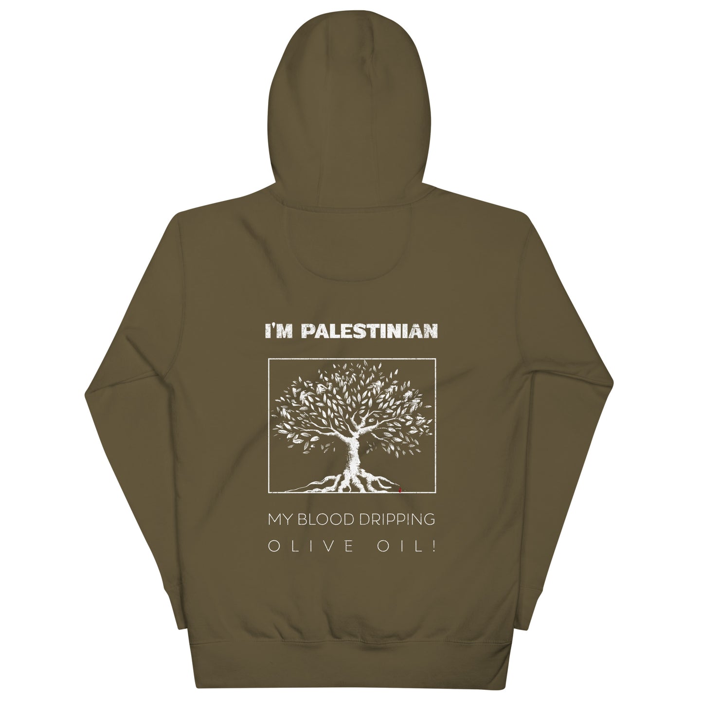 Military Green hoodie with bold back print featuring an olive tree and the statement “I’m Palestinian. My blood dripping olive oil.” Front left chest logo placement.