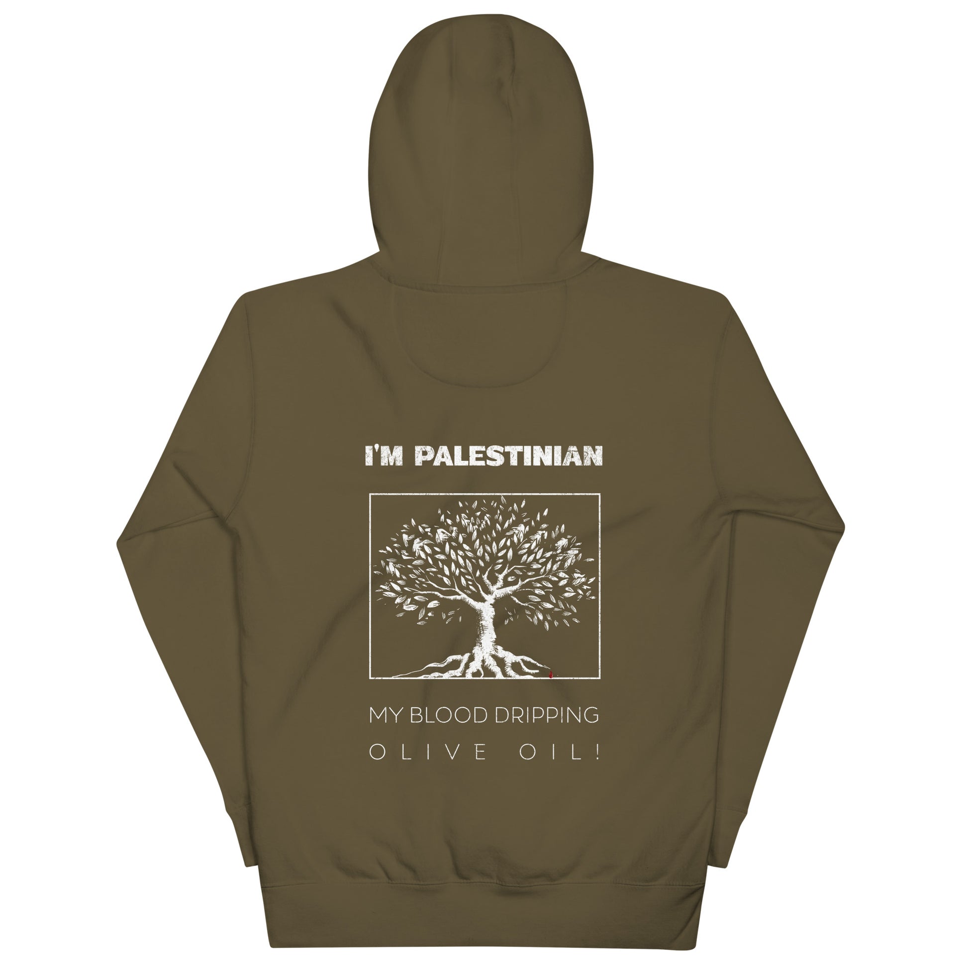 Military Green hoodie with bold back print featuring an olive tree and the statement “I’m Palestinian. My blood dripping olive oil.” Front left chest logo placement.