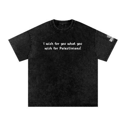 I Wish for You What You Wish for Palestinians oversized tee by Warrior Ink