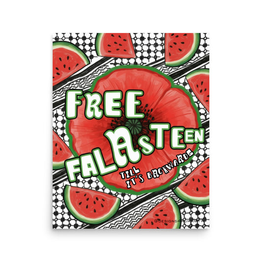 Free Falasteen Till It’s Backwards Palestine poster with watermelon, poppy, and keffiyeh artwork by Designs 4 Humanity