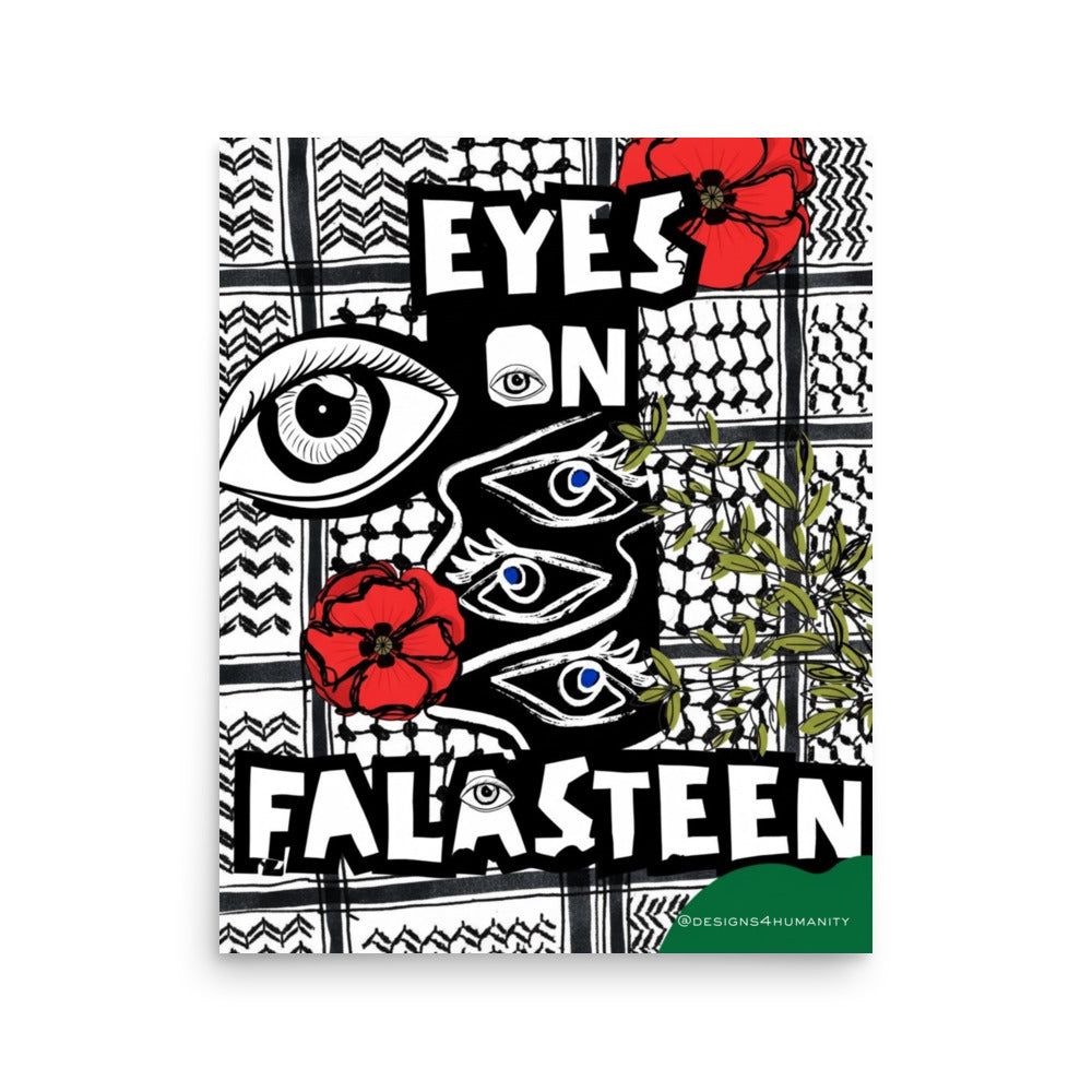 Eyes on Falasteen Palestine poster with illustrated eyes, keffiyeh patterns, red poppies, and olive branches by Designs 4 Humanity