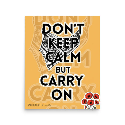 Don’t Keep Calm But Carry On Palestine poster with keffiyeh and red poppies by Designs 4 Humanity