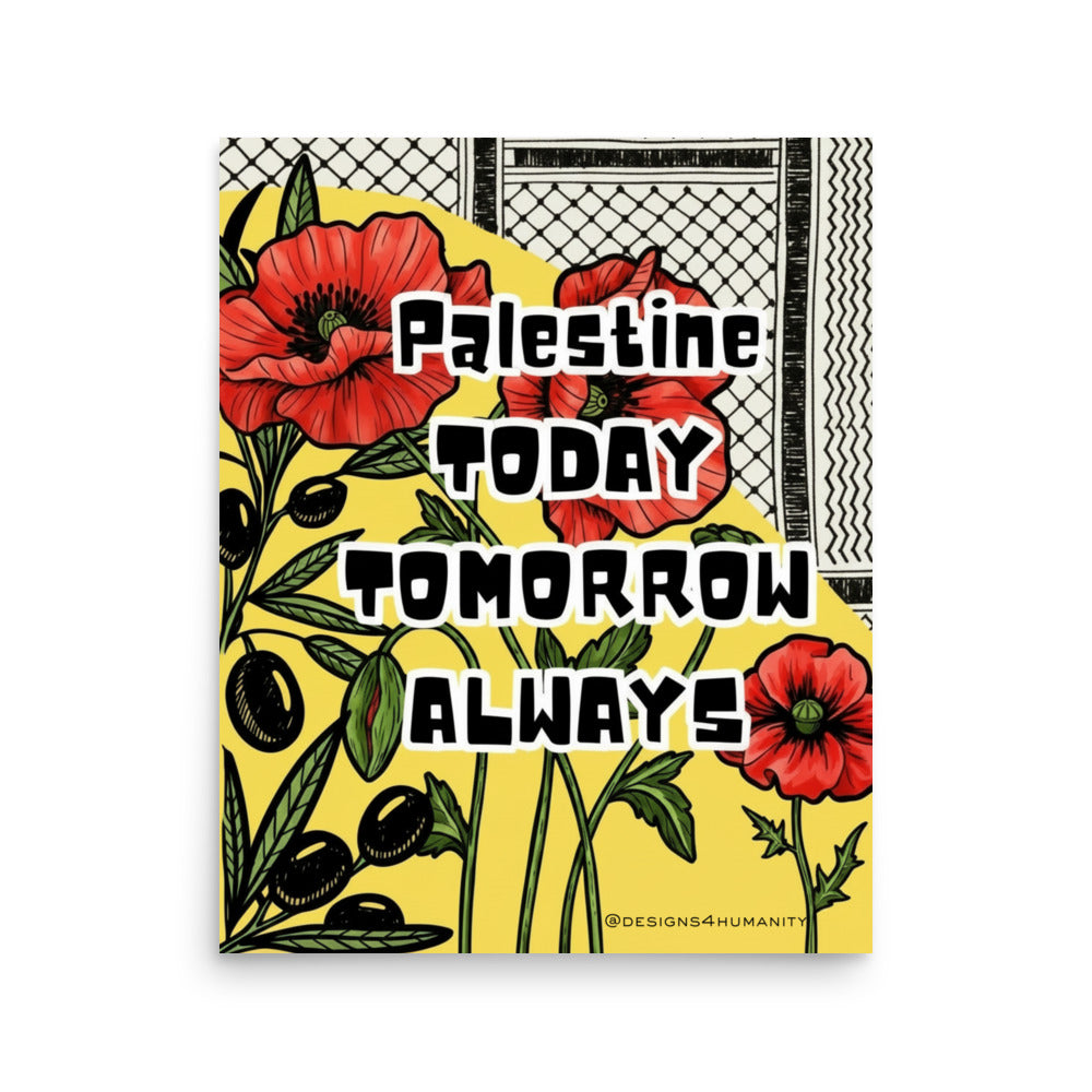Palestine Today Tomorrow Always poster with red poppies, olive branches, and keffiyeh patterns by Designs 4 Humanity