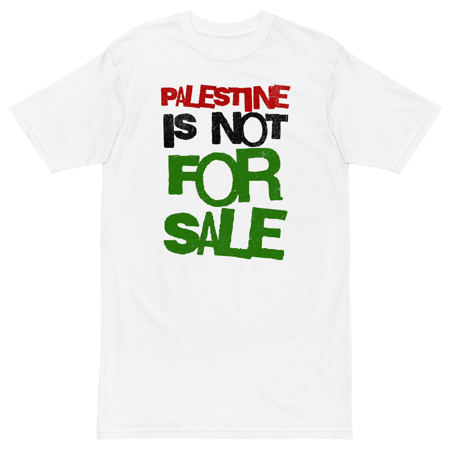 Palestine Is Not For Sale T-Shirt – White heavyweight tee with bold text in red, black, green, and black, representing the Palestinian flag and resistance.