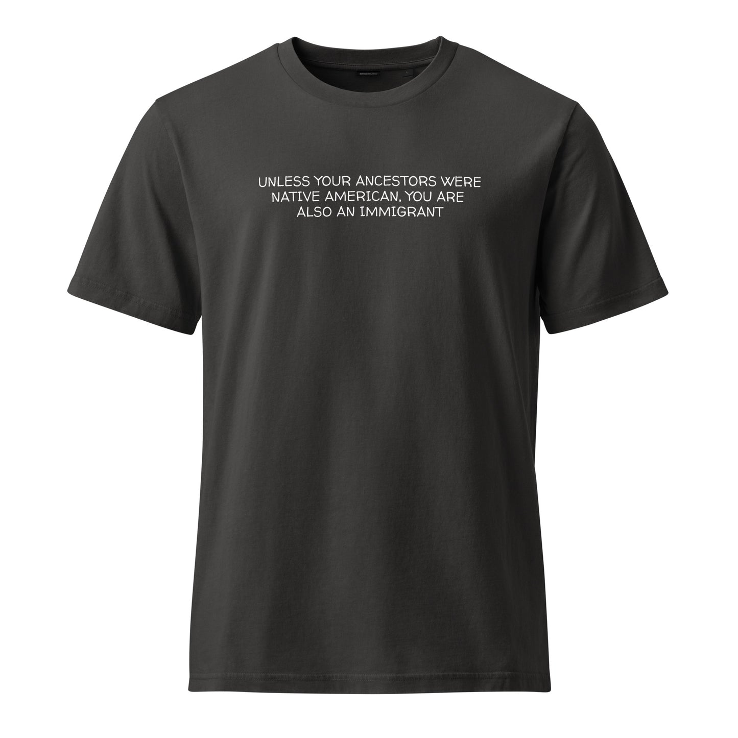 Minimalist statement streetwear tee reading unless your ancestors were Native American, you are also an immigrant