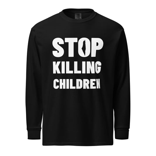 STOP KILLING CHILDREN heavyweight long sleeve protest shirt by Warrior Ink